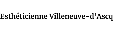 Esthéticienne Villeneuve-d'Ascq